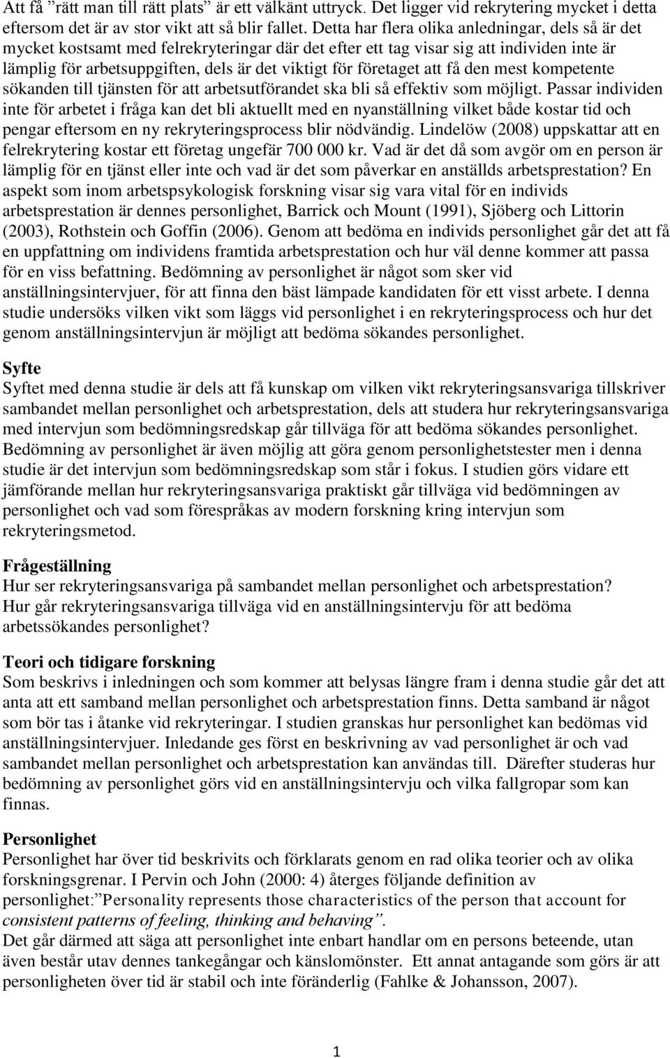 företaget att få den mest kompetente sökanden till tjänsten för att arbetsutförandet ska bli så effektiv som möjligt.