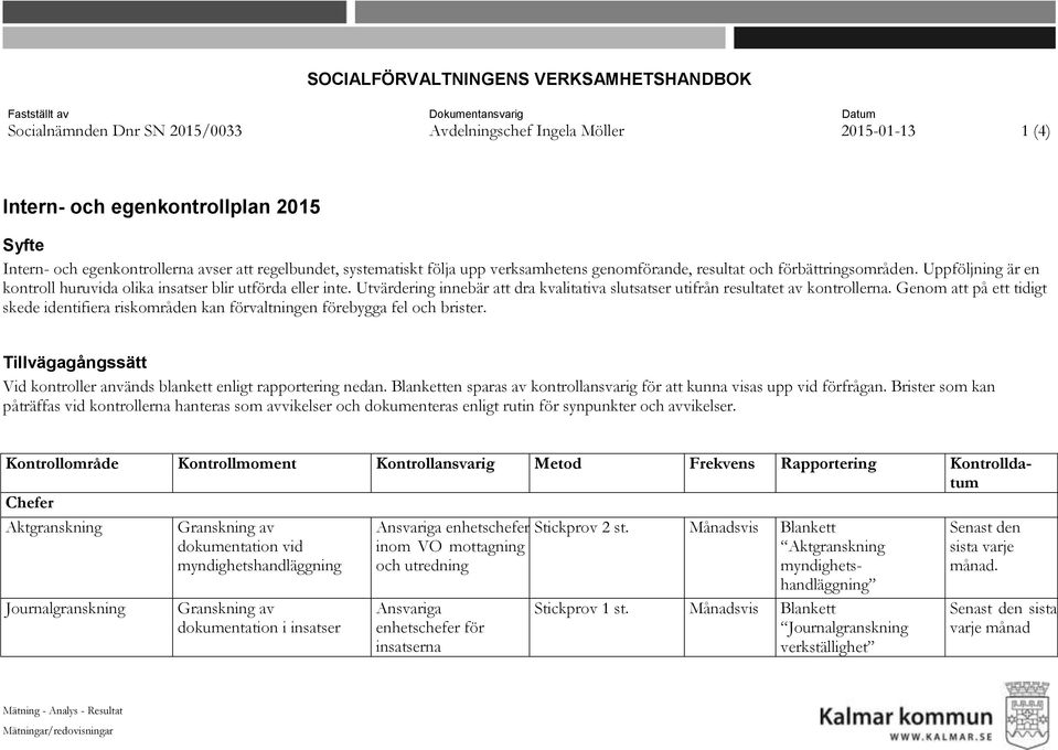 Utvärdering innebär att dra kvalitativa slutsatser utifrån resultatet av kontrollerna. Genom att på ett tidigt skede identifiera riskområden kan förvaltningen förebygga fel och brister.