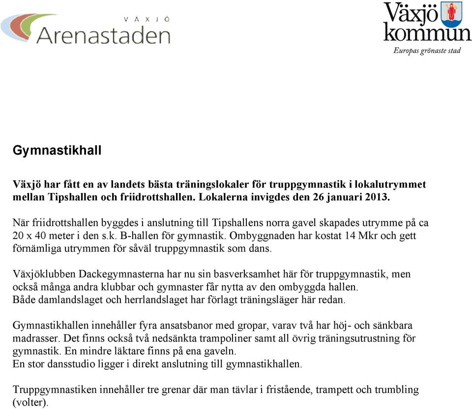 Ombyggnaden har kostat 14 Mkr och gett förnämliga utrymmen för såväl truppgymnastik som dans.