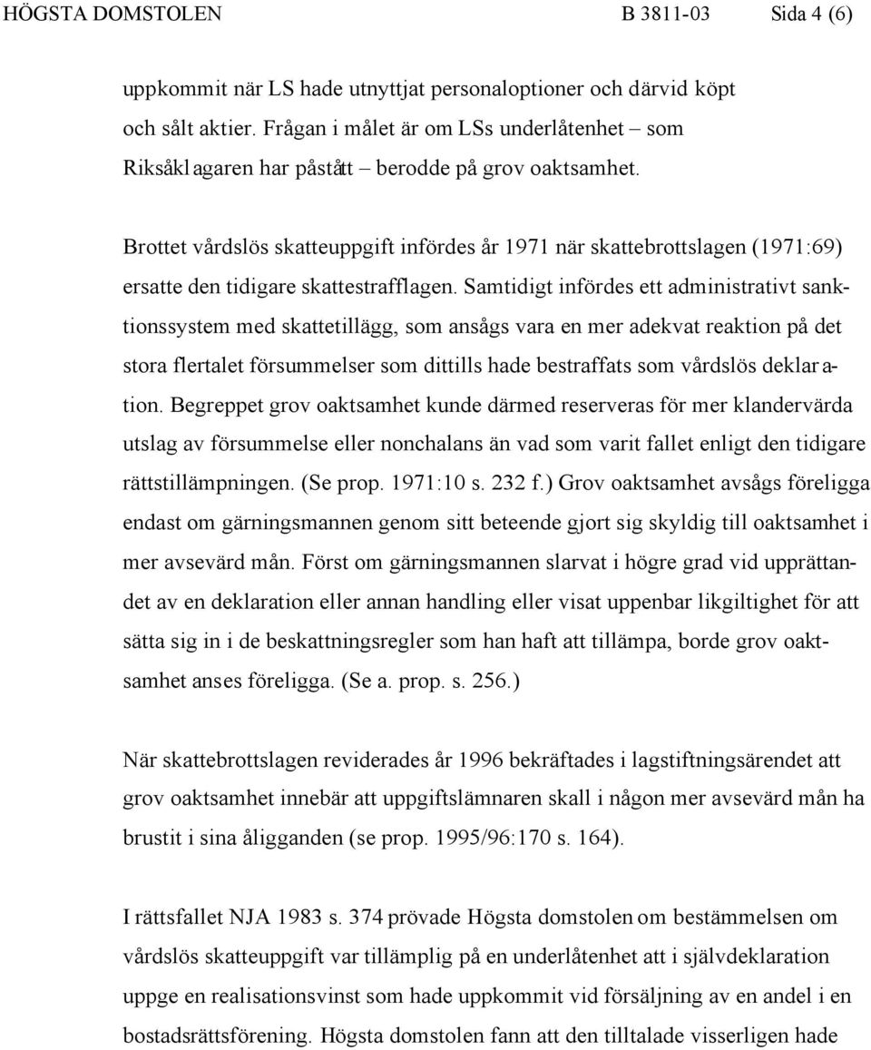 Brottet vårdslös skatteuppgift infördes år 1971 när skattebrottslagen (1971:69) ersatte den tidigare skattestrafflagen.