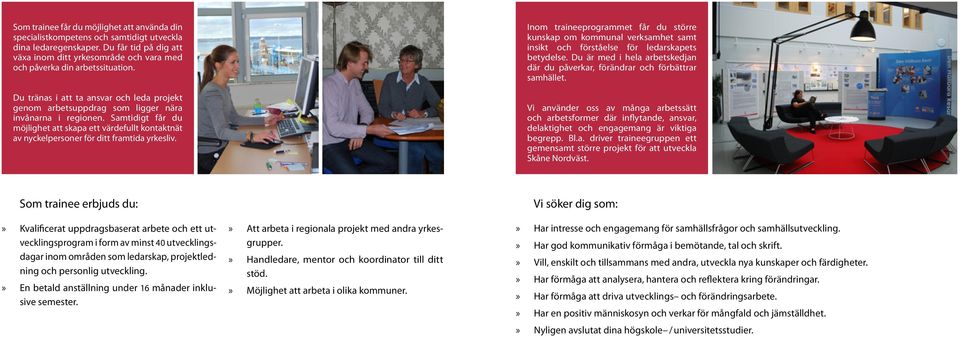 Samtidigt får du möjlighet att skapa ett värdefullt kontaktnät av nyckelpersoner för ditt framtida yrkesliv.