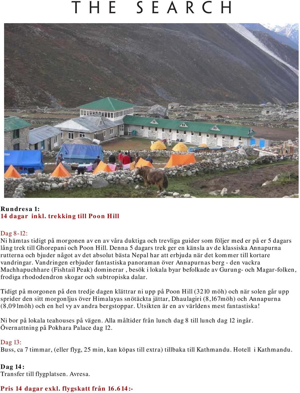 Denna 5 dagars trek ger en känsla av de klassiska Annapurna rutterna och bjuder något av det absolut bästa Nepal har att erbjuda när det kommer till kortare vandringar.