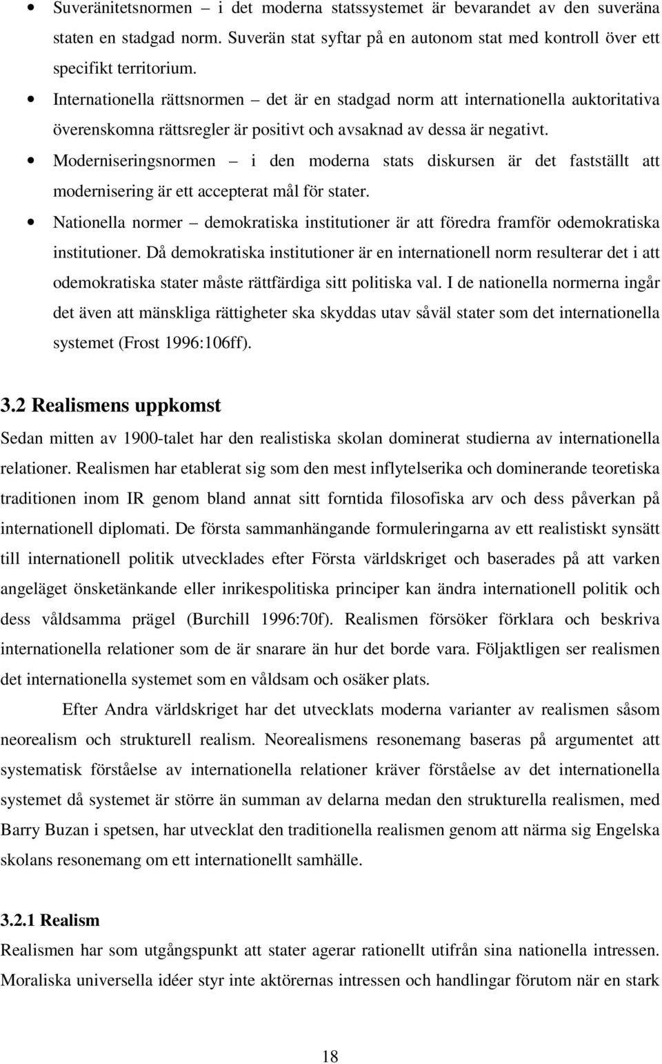 Moderniseringsnormen i den moderna stats diskursen är det fastställt att modernisering är ett accepterat mål för stater.