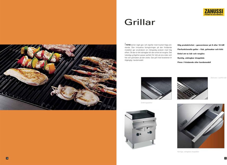 Det tvåsidiga grillgallret passar perfekt för kött på ena sidan och fisk och grönsaker på den andra. Gas grill med lavastenar är tillgänglig i bordsmodell.
