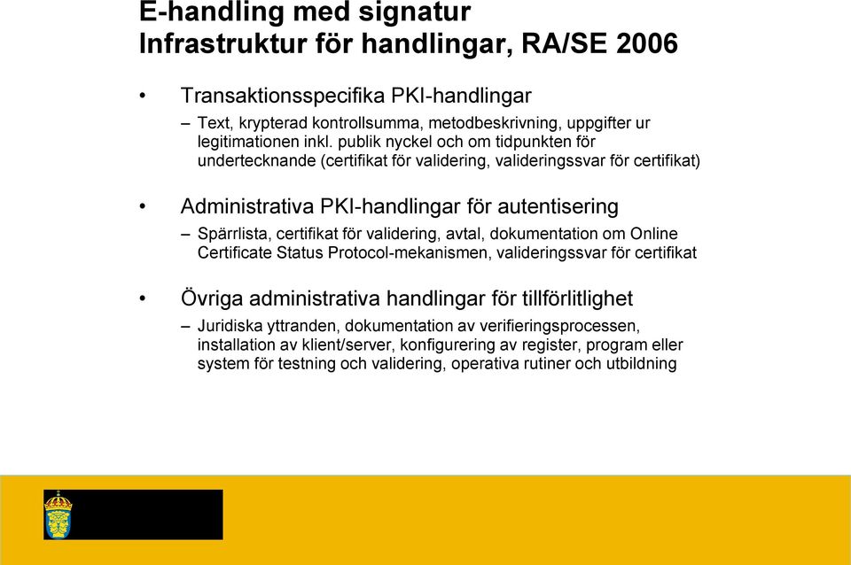 för validering, avtal, dokumentation om Online Certificate Status Protocol-mekanismen, valideringssvar för certifikat Övriga administrativa handlingar för tillförlitlighet Juridiska