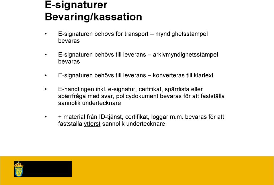 e-signatur, certifikat, spärrlista eller spärrfråga med svar, policydokument bevaras för att fastställa sannolik