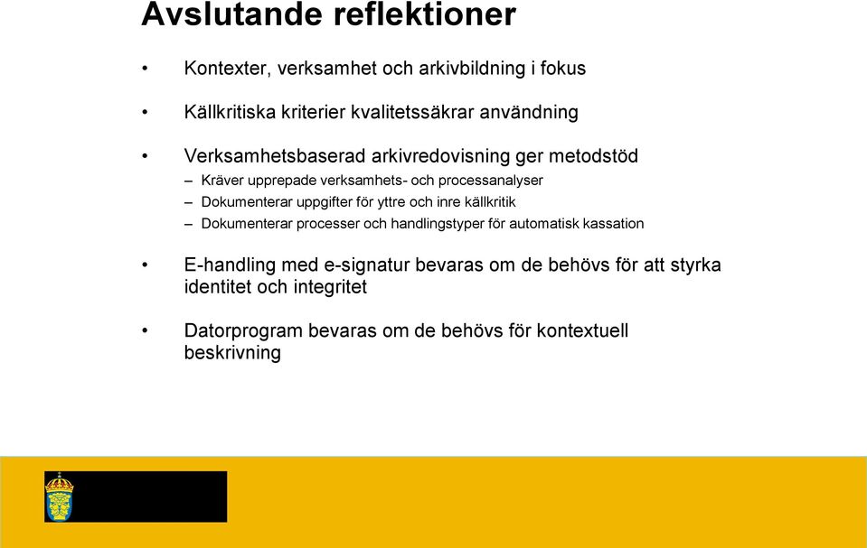 för yttre och inre källkritik Dokumenterar processer och handlingstyper för automatisk kassation E-handling med e-signatur