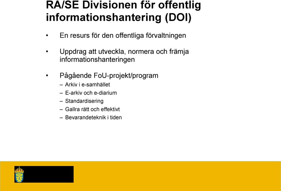 informationshanteringen Pågående FoU-projekt/program Arkiv i e-samhället