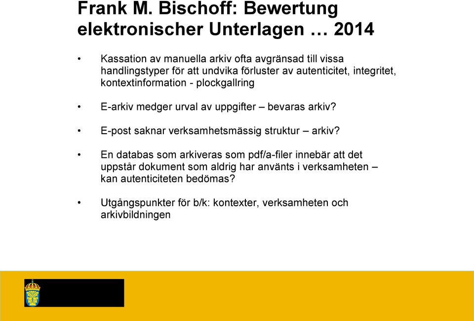 undvika förluster av autenticitet, integritet, kontextinformation - plockgallring E-arkiv medger urval av uppgifter bevaras arkiv?