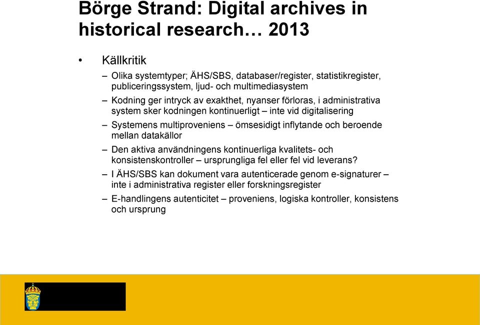 ömsesidigt inflytande och beroende mellan datakällor Den aktiva användningens kontinuerliga kvalitets- och konsistenskontroller ursprungliga fel eller fel vid leverans?