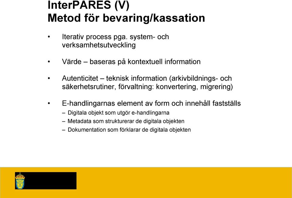 (arkivbildnings- och säkerhetsrutiner, förvaltning: konvertering, migrering) E-handlingarnas element av form