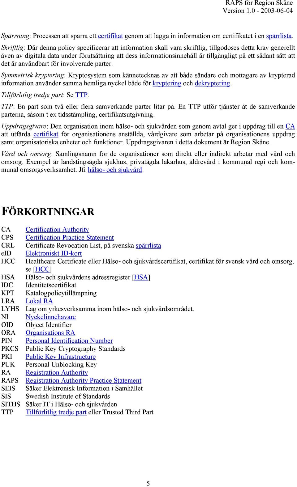 på ett sådant sätt att det är användbart för involverade parter.