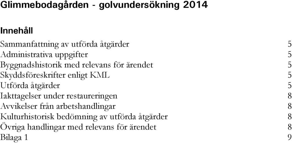 enligt KML 5 Utförda åtgärder 5 Iakttagelser under restaureringen 8 Avvikelser från