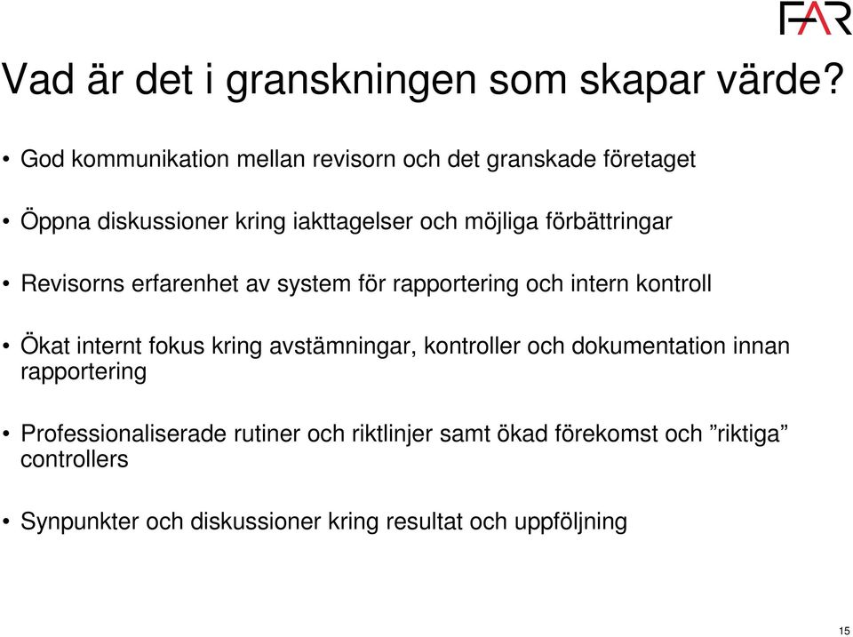 förbättringar Revisorns erfarenhet av system för rapportering och intern kontroll Ökat internt fokus kring