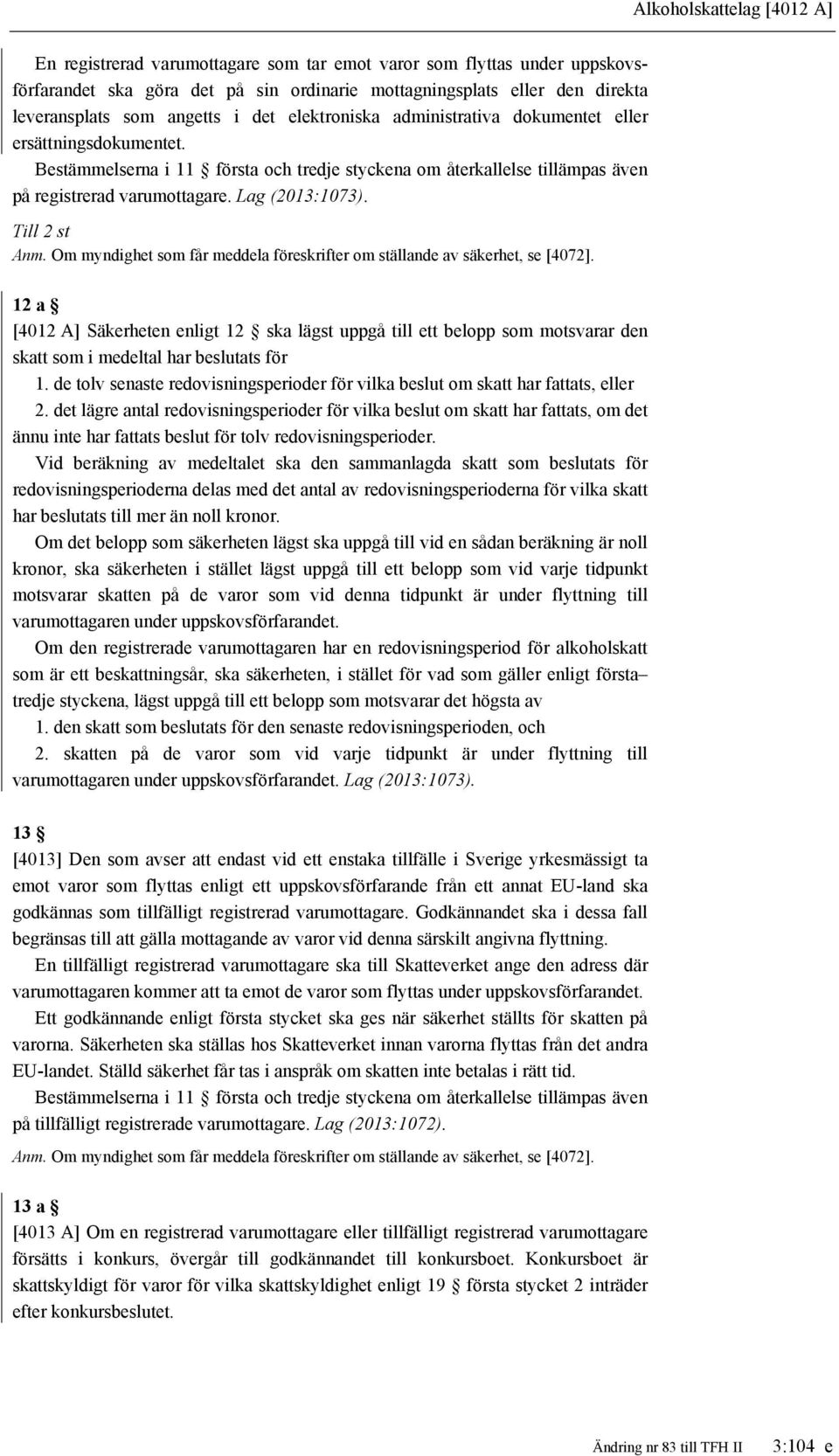 Lag (2013:1073). Till 2 st Anm. Om myndighet som får meddela föreskrifter om ställande av säkerhet, se [4072].