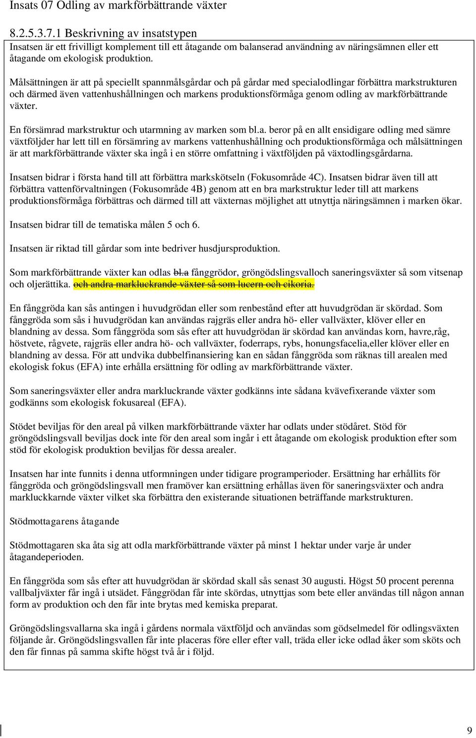 markförbättrande växter. En försämrad markstruktur och utarmning av marken som bl.a. beror på en allt ensidigare odling med sämre växtföljder har lett till en försämring av markens vattenhushållning