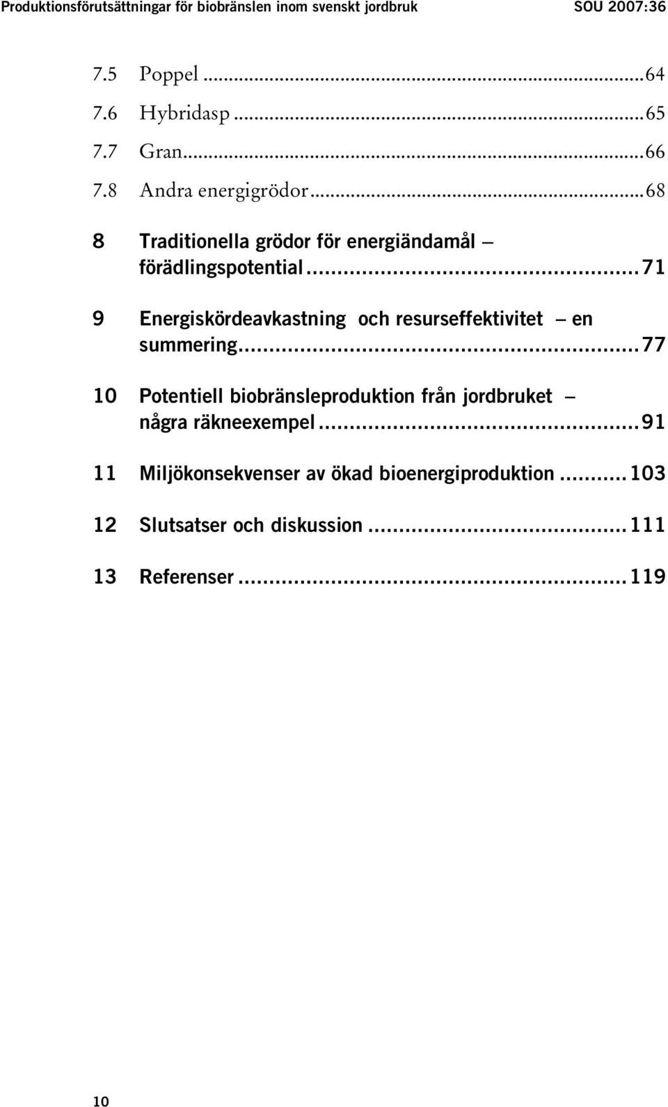 ..66 TUAndra energigrödorut...68 TUTraditionella grödor för energiändamål förädlingspotentialut.