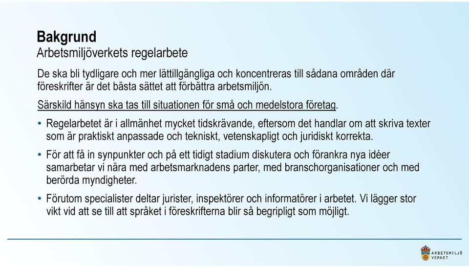 Regelarbetet är i allmänhet mycket tidskrävande, eftersom det handlar om att skriva texter som är praktiskt anpassade och tekniskt, vetenskapligt och juridiskt korrekta.