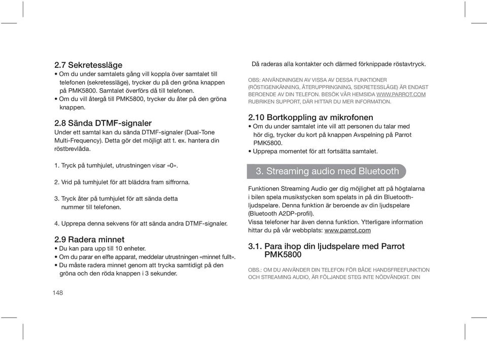 hantera din röstbrevlåda. 1. Tryck på tumhjulet, utrustningen visar «0». 2. Vrid på tumhjulet för att bläddra fram siffrorna. 3. Tryck åter på tumhjulet för att sända detta nummer till telefonen. 4.