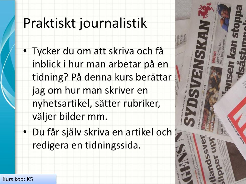 På denna kurs berättar jag om hur man skriver en nyhetsartikel,