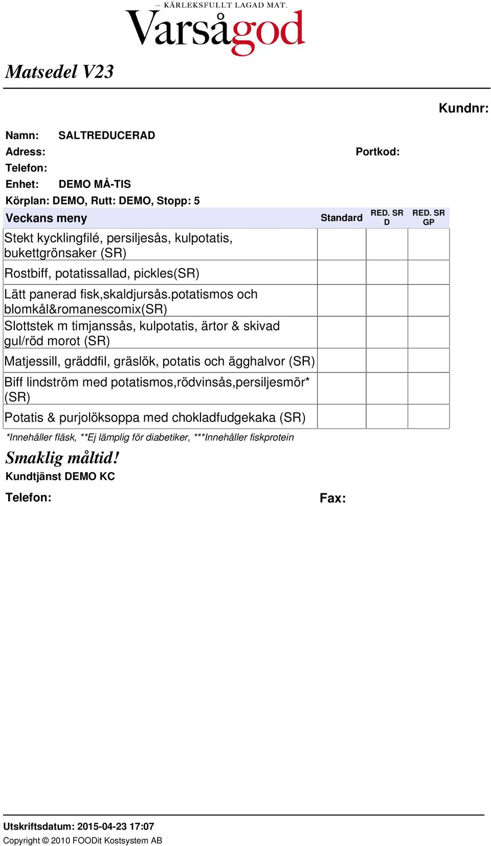potatismos och blomkål&romanescomix(sr) Slottstek m timjanssås, kulpotatis, ärtor & skivad gul/röd morot (SR) Matjessill,