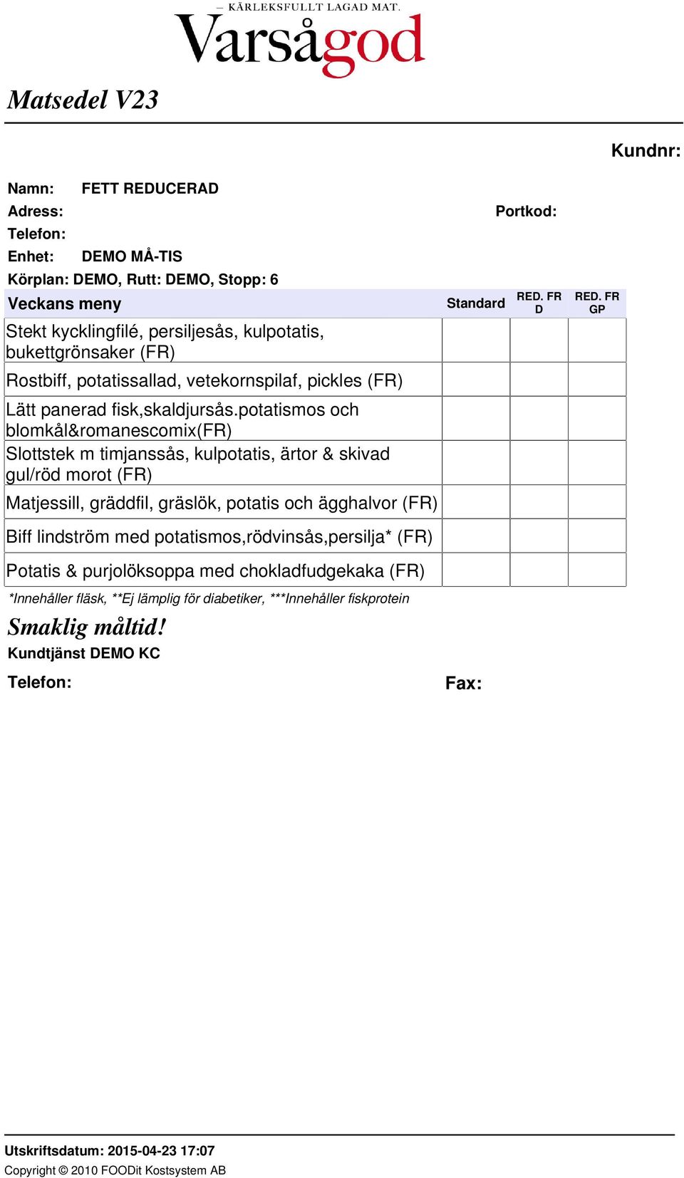 potatismos och blomkål&romanescomix(fr) Slottstek m timjanssås, kulpotatis, ärtor & skivad gul/röd morot (FR) Matjessill,