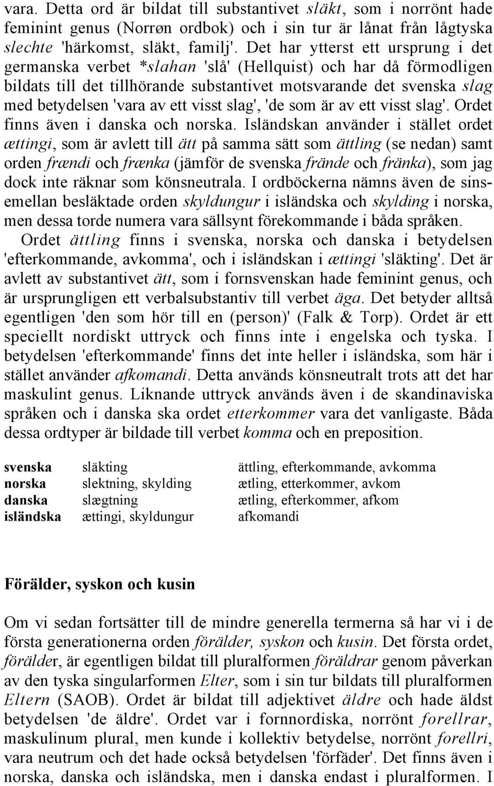 visst slag', 'de som är av ett visst slag'. Ordet finns även i danska och norska.