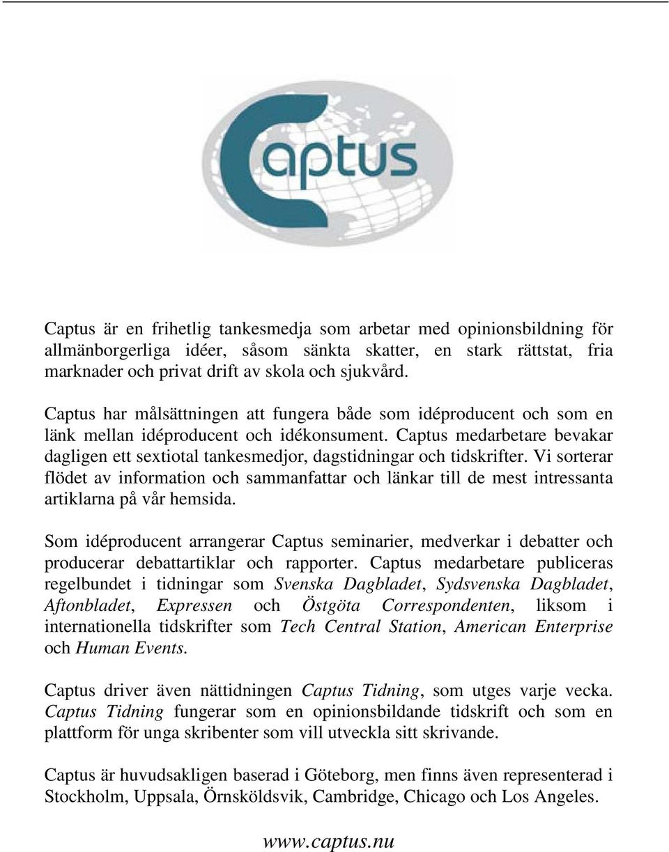 Captus medarbetare bevakar dagligen ett sextiotal tankesmedjor, dagstidningar och tidskrifter.