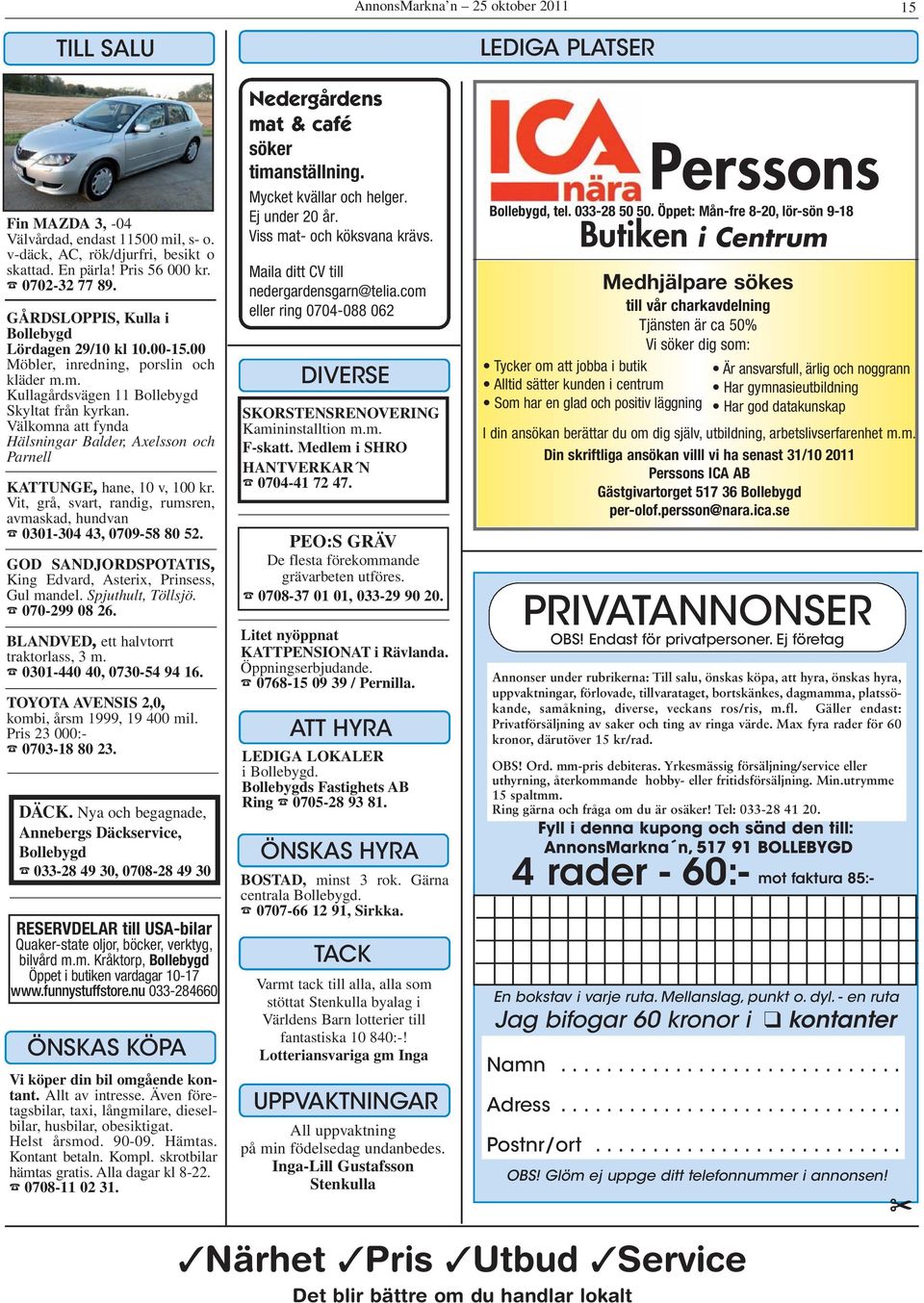 Välkomna att fynda Hälsningar Balder, Axelsson och Parnell KATTUNGE, hane, 10 v, 100 kr. Vit, grå, svart, randig, rumsren, avmaskad, hundvan % 0301-304 43, 0709-58 80 52.