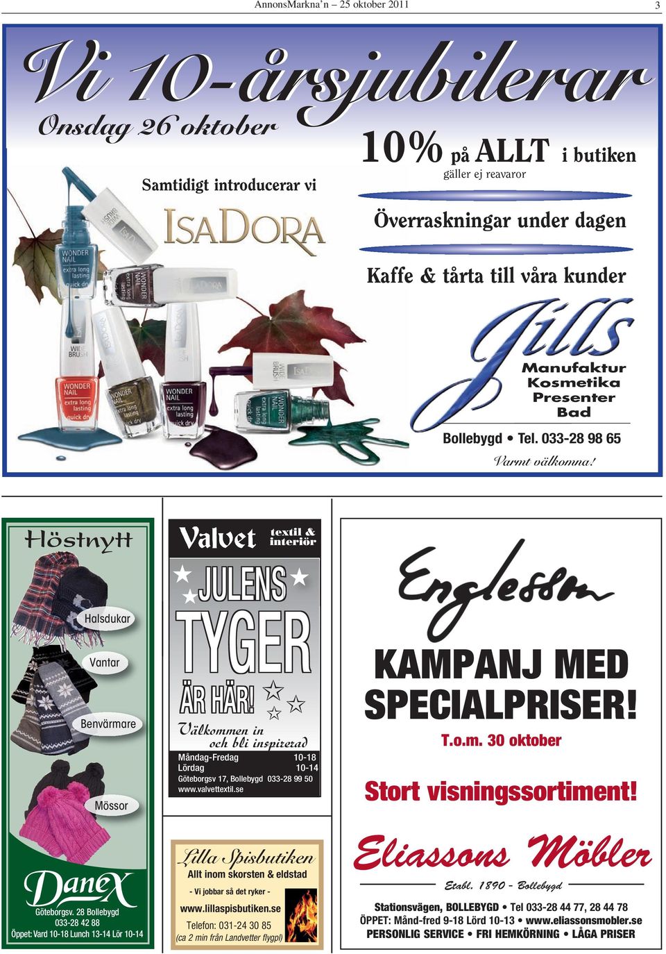 28 Bollebygd 033-28 42 88 Öppet: Vard 10-18 Lunch 13-14 Lör 10-14 H H JULENS textil & interiör TYGER ÄR HÄR!