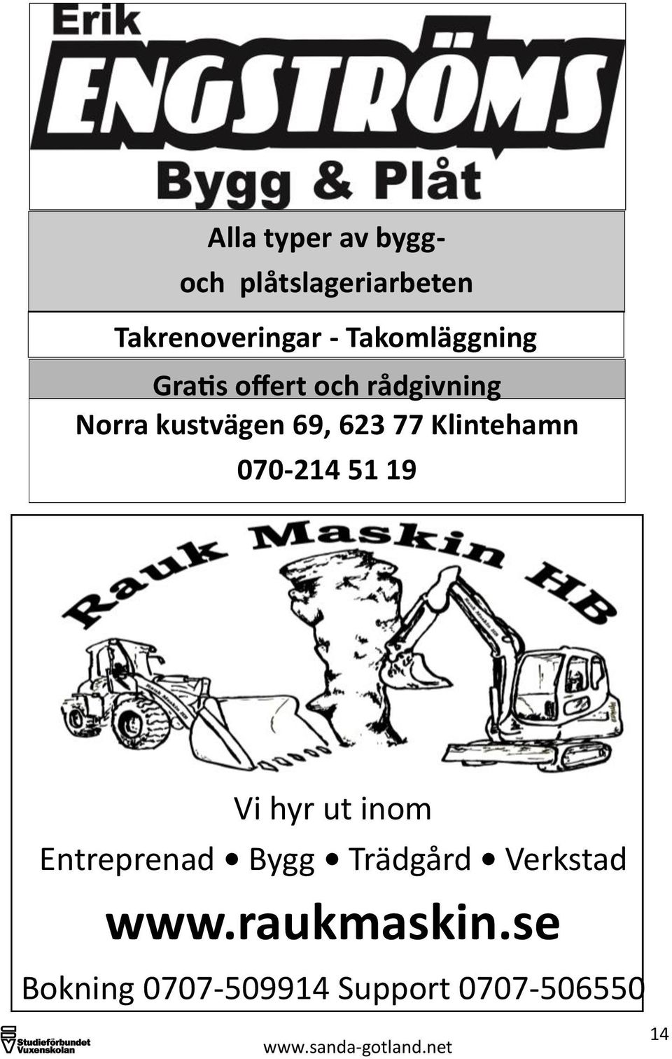 77 Klintehamn 070-214 51 19 Vi hyr ut inom Entreprenad Bygg