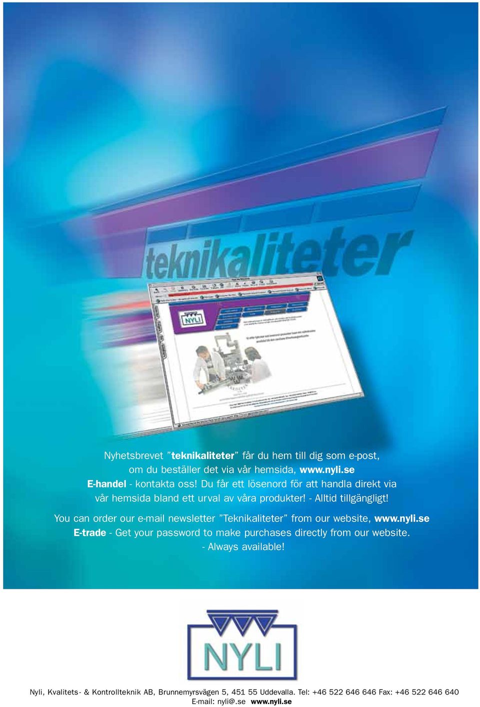 You can order our e-mail newsletter Teknikaliteter from our website, www.nyli.