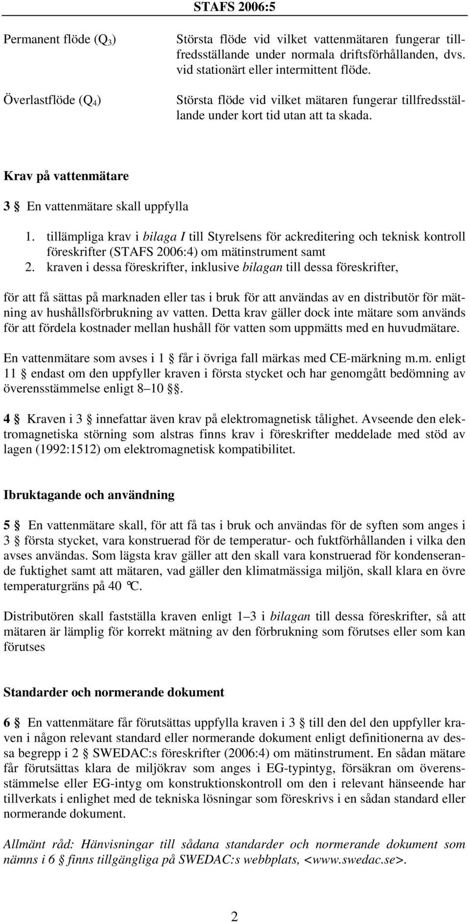 tillämpliga krav i bilaga I till Styrelsens för ackreditering och teknisk kontroll föreskrifter (STAFS 2006:4) om mätinstrument samt 2.