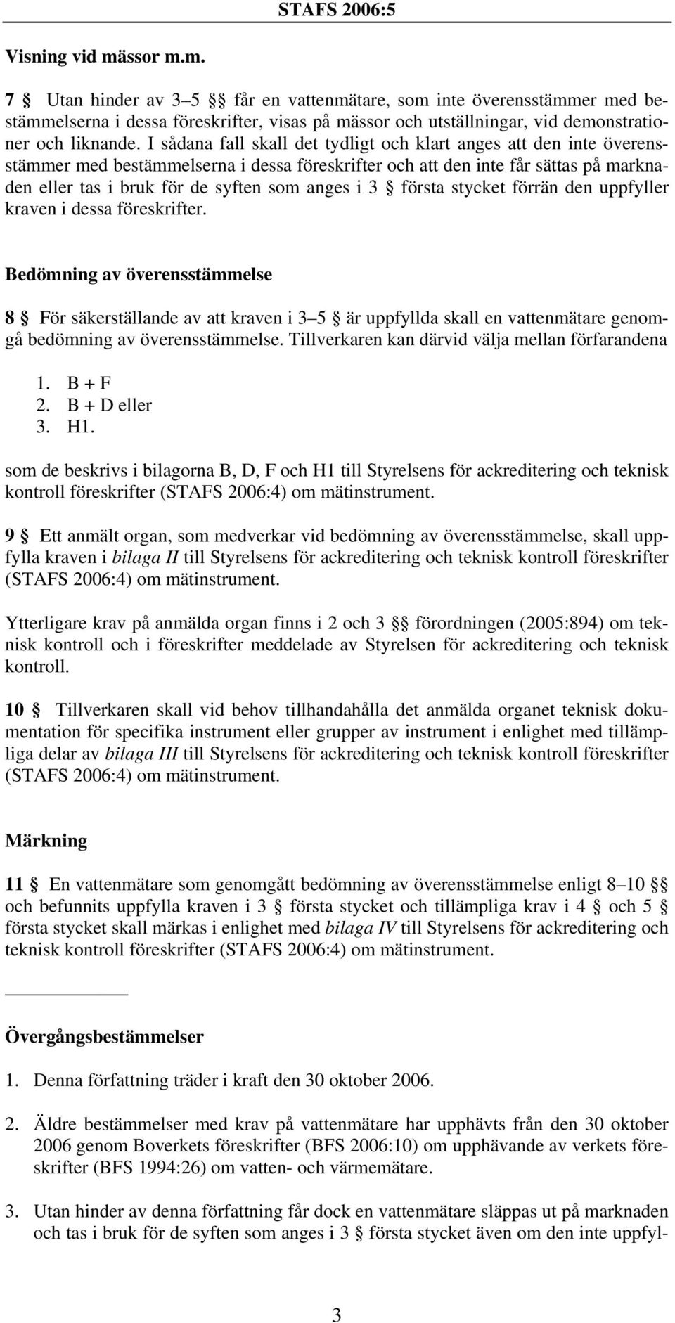 3 första stycket förrän den uppfyller kraven i dessa föreskrifter.