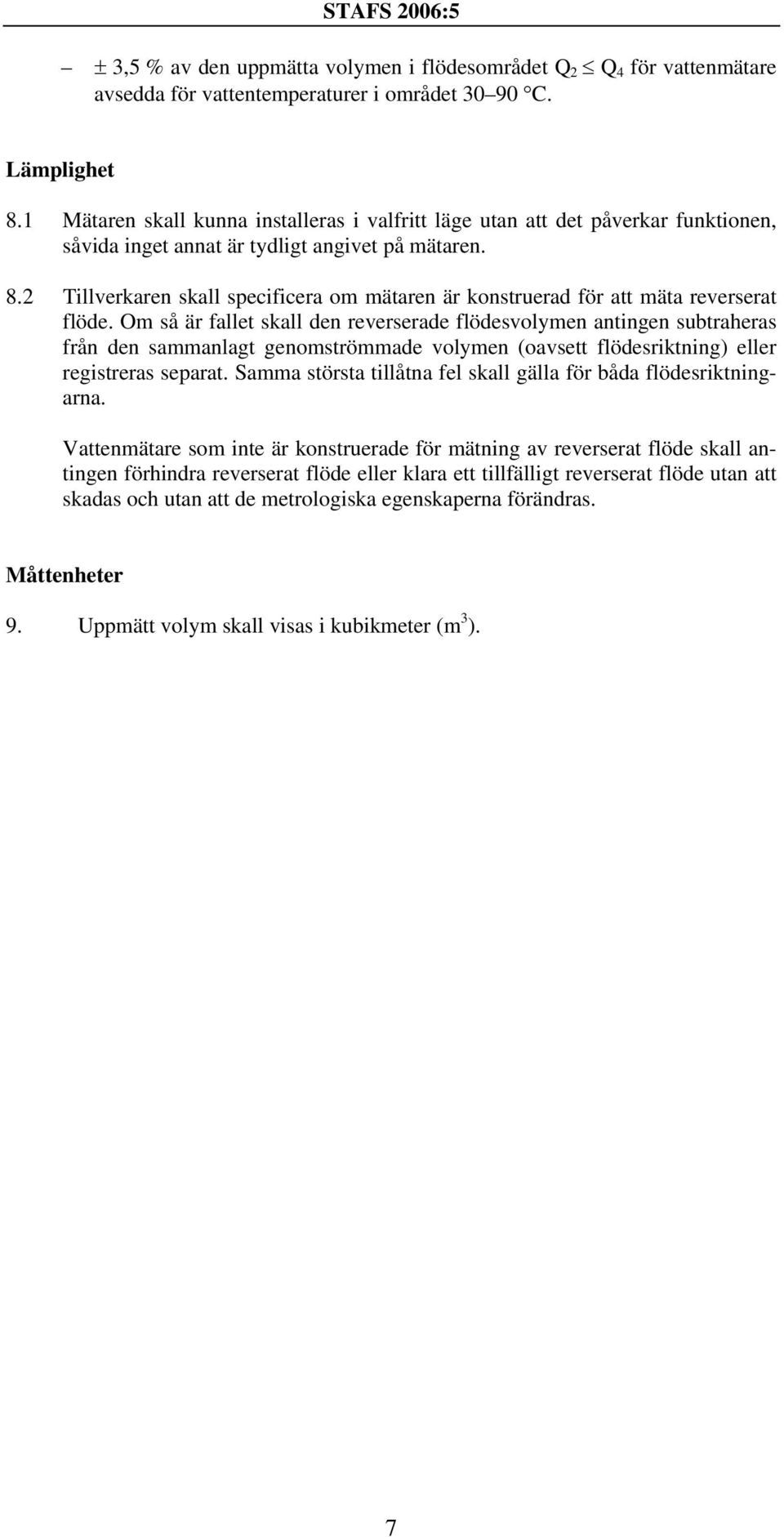 2 Tillverkaren skall specificera om mätaren är konstruerad för att mäta reverserat flöde.