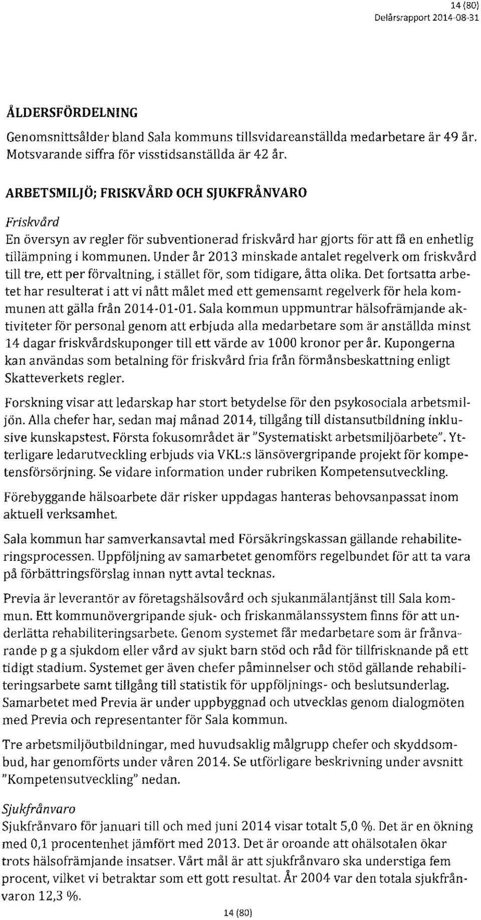 Under år 2013 minskade antalet regelverk om friskvård till tre, ett per förvaltning, i stället för, som tidigare, åtta olika.