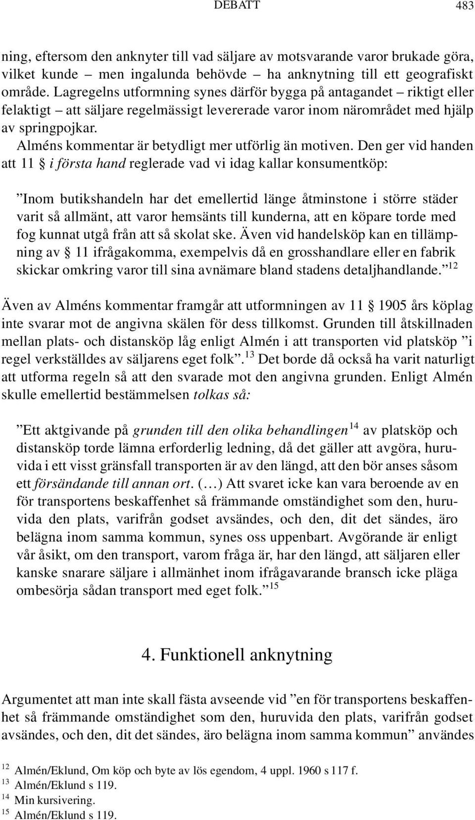 Alméns kommentar är betydligt mer utförlig än motiven.