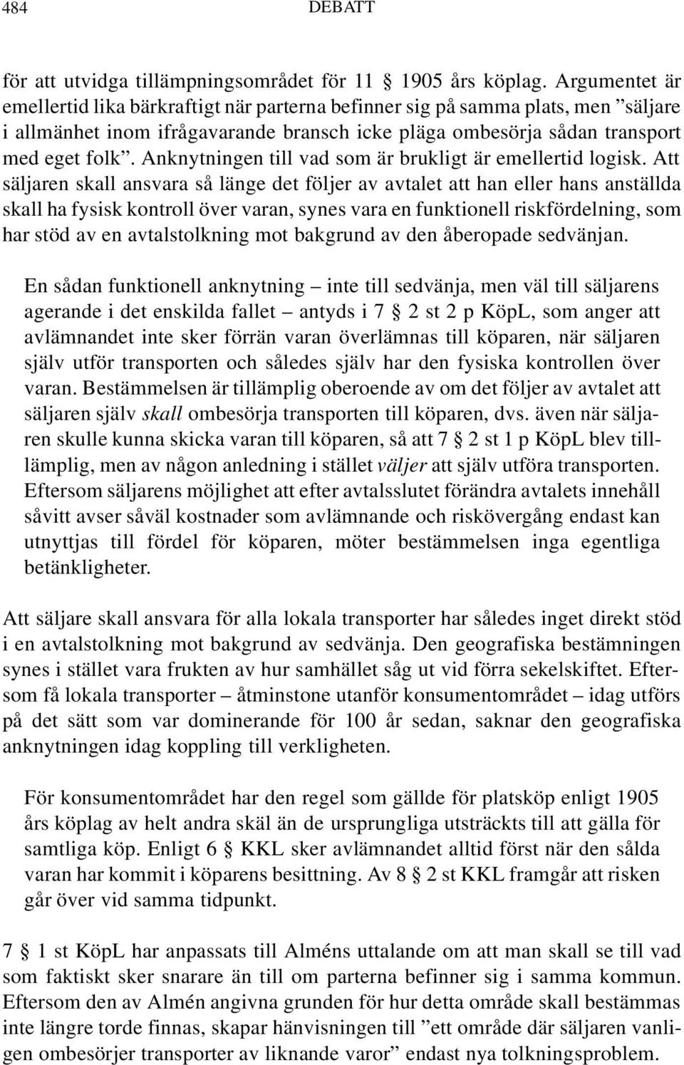 Anknytningen till vad som är brukligt är emellertid logisk.