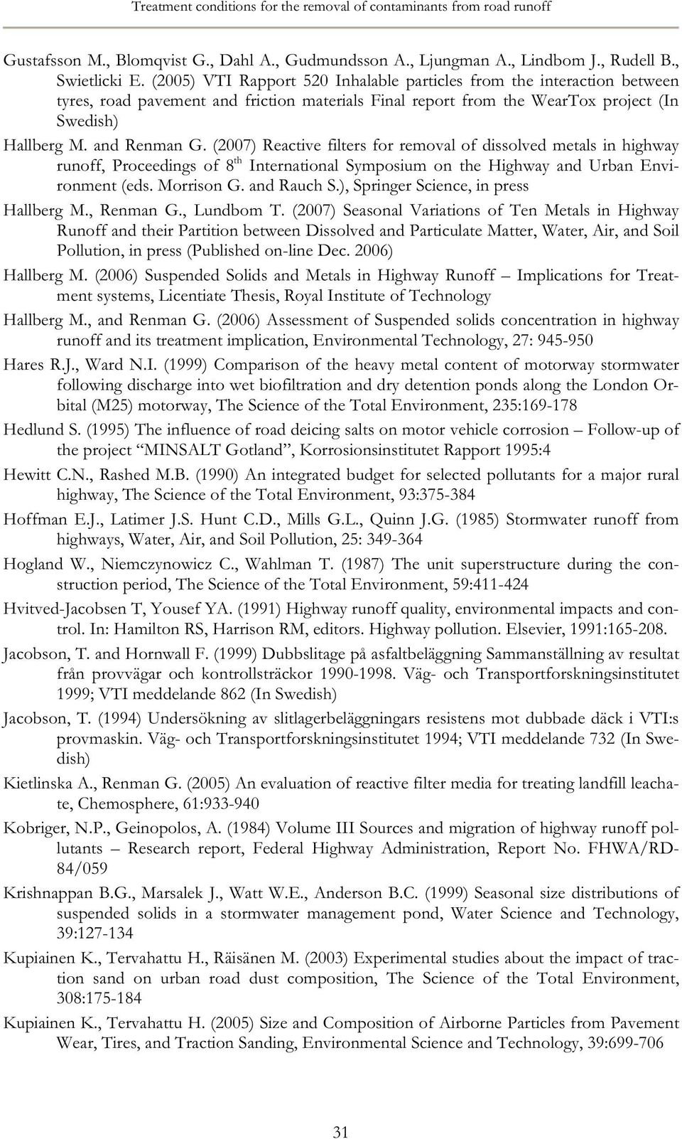 (2007) Reactive filters for removal of dissolved metals in highway runoff, Proceedings of 8 th International Symposium on the Highway and Urban Environment (eds. Morrison G. and Rauch S.