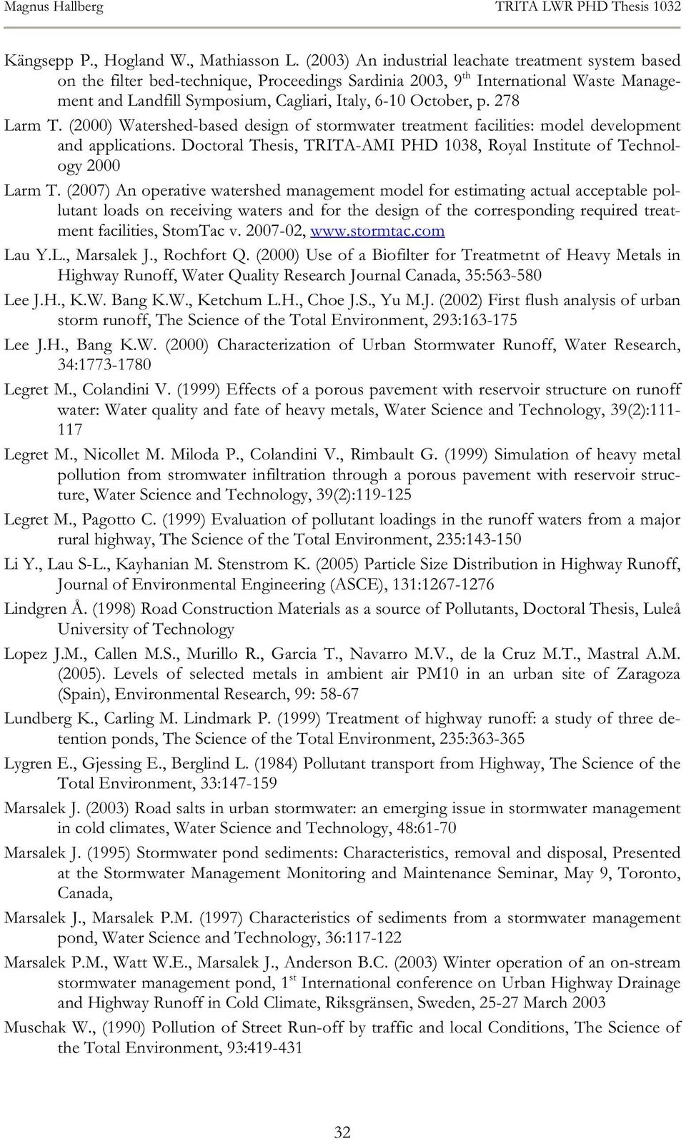 p. 278 Larm T. (2000) Watershed-based design of stormwater treatment facilities: model development and applications. Doctoral Thesis, TRITA-AMI PHD 1038, Royal Institute of Technology 2000 Larm T.