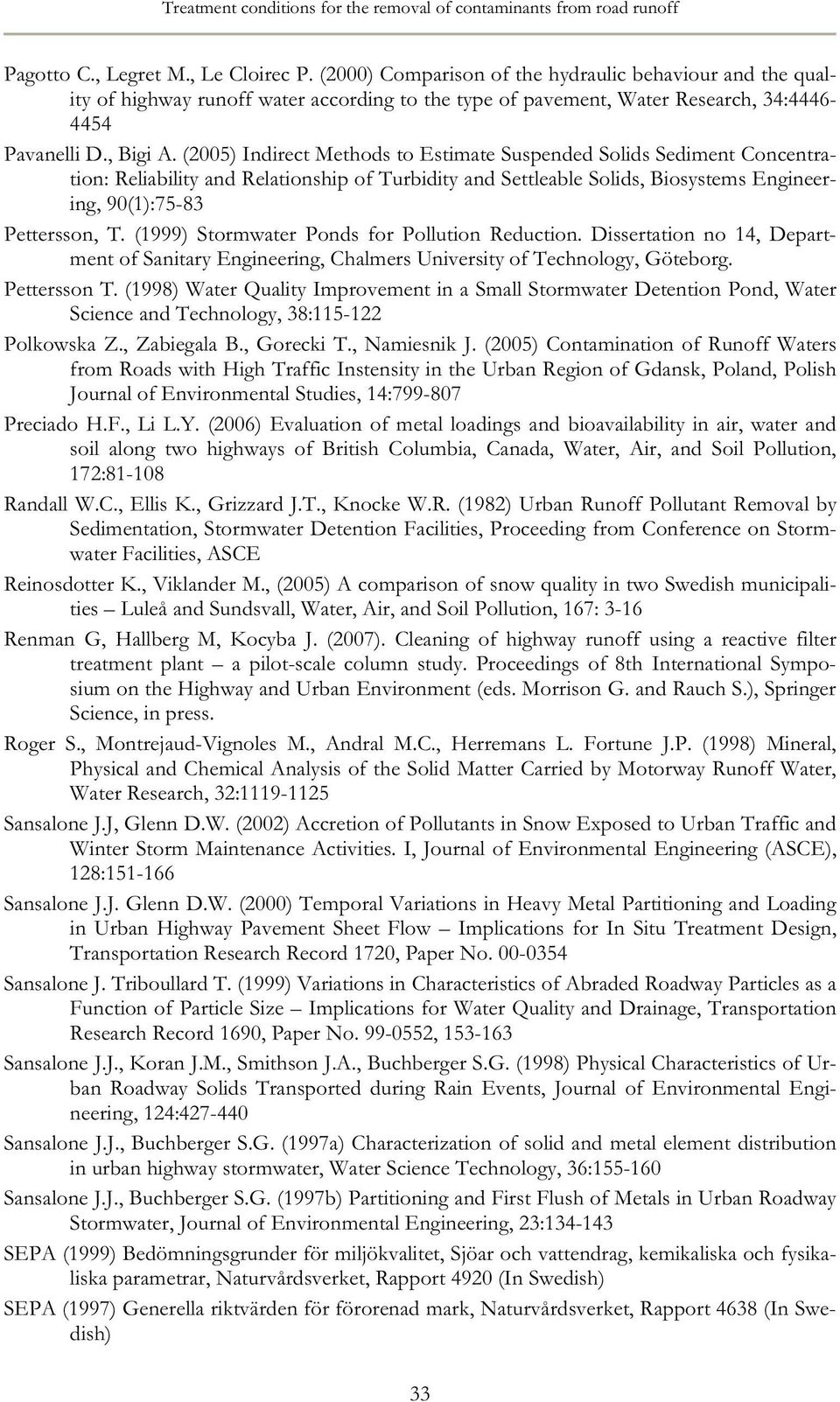 (2005) Indirect Methods to Estimate Suspended Solids Sediment Concentration: Reliability and Relationship of Turbidity and Settleable Solids, Biosystems Engineering, 90(1):75-83 Pettersson, T.