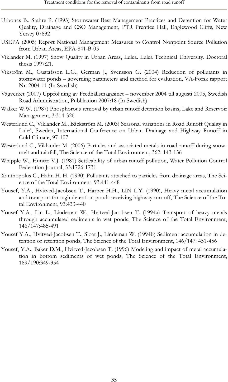Measures to Control Nonpoint Source Pollution from Urban Areas, EPA-841-B-05 Viklander M. (1997) Snow Quality in Urban Areas, Luleå. Luleå Technical University. Doctoral thesis 1997:21. Vikström M.