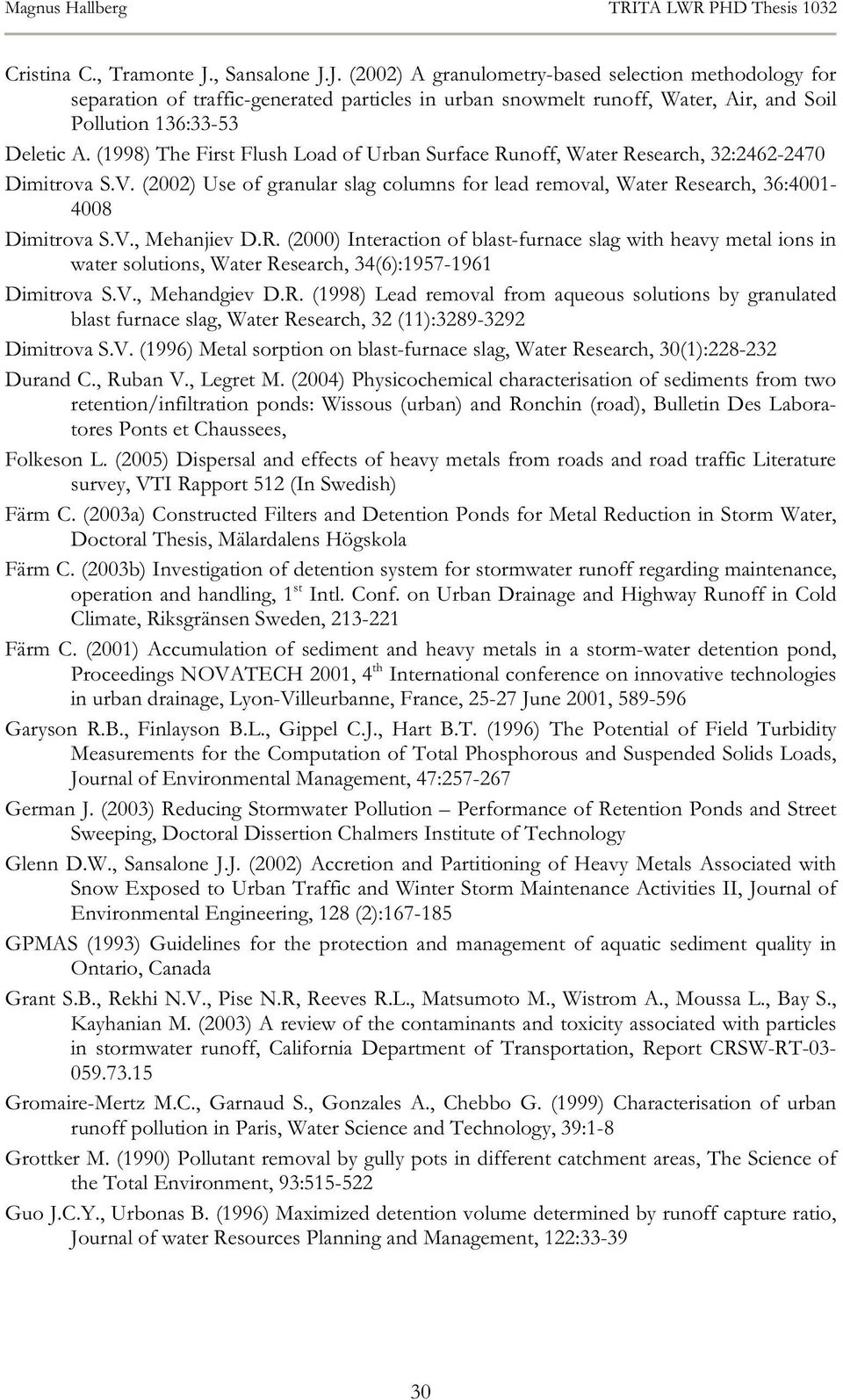 (1998) The First Flush Load of Urban Surface Runoff, Water Research, 32:2462-2470 Dimitrova S.V. (2002) Use of granular slag columns for lead removal, Water Research, 36:4001-4008 Dimitrova S.V., Mehanjiev D.