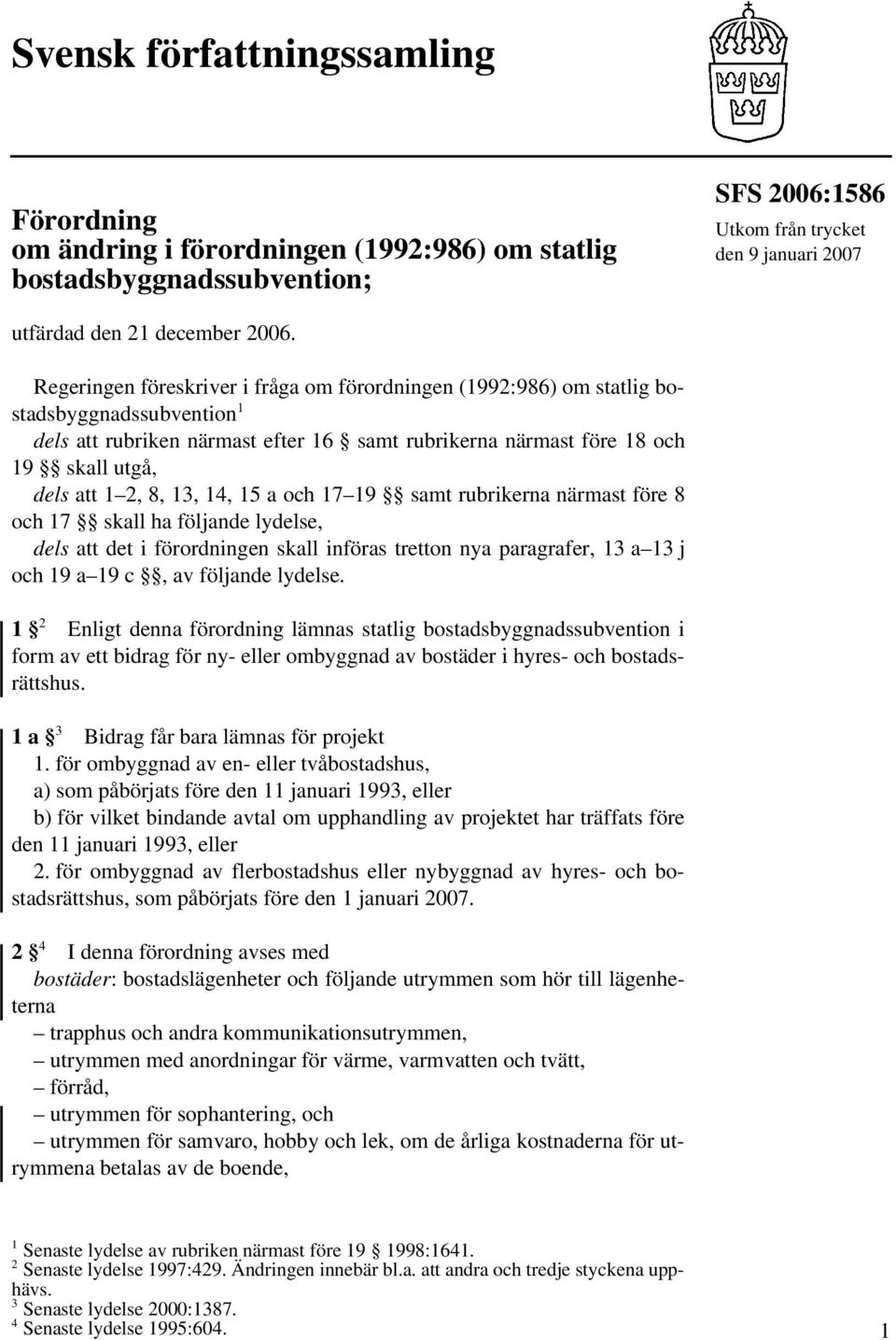 13, 14, 15 a och 17 19 samt rubrikerna närmast före 8 och 17 skall ha följande lydelse, dels att det i förordningen skall införas tretton nya paragrafer, 13 a 13 j och 19 a 19 c, av följande lydelse.