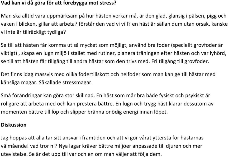 Se till att hästen får komma ut så mycket som möjligt, använd bra foder (speciellt grovfoder är viktigt), skapa en lugn miljö i stallet med rutiner, planera träningen efter hästen och var lyhörd, se