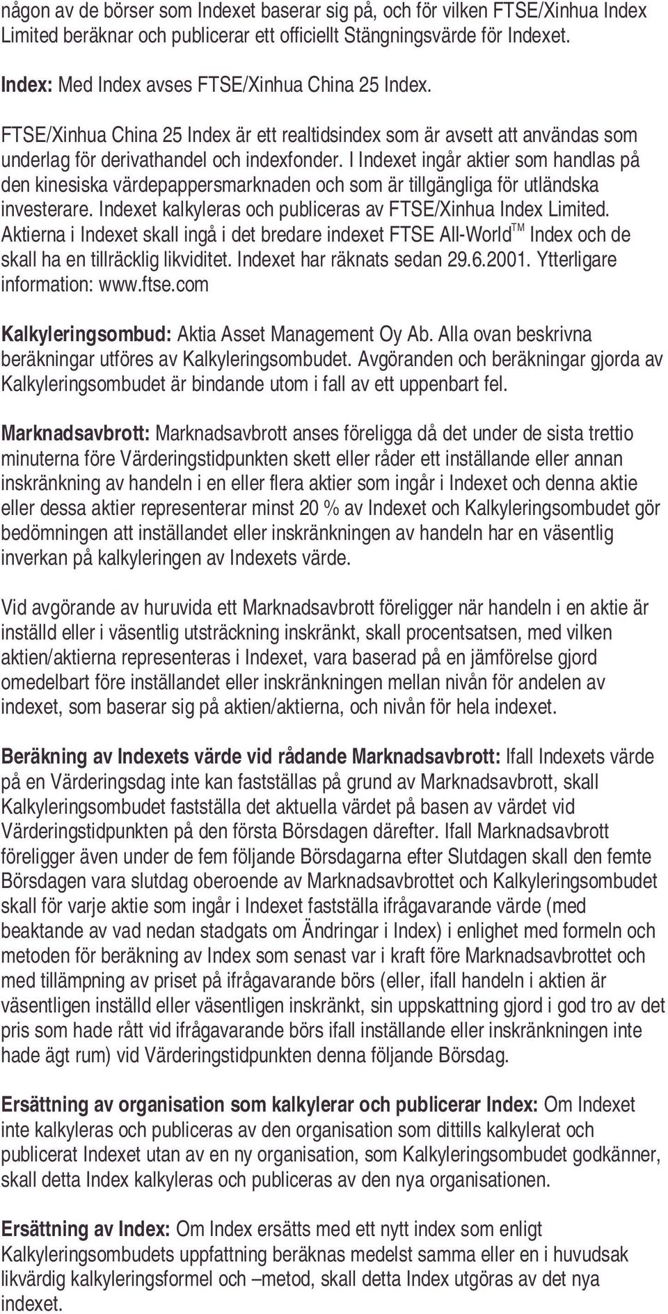 I Indexet ingår aktier som handlas på den kinesiska värdepappersmarknaden och som är tillgängliga för utländska investerare. Indexet kalkyleras och publiceras av FTSE/Xinhua Index Limited.