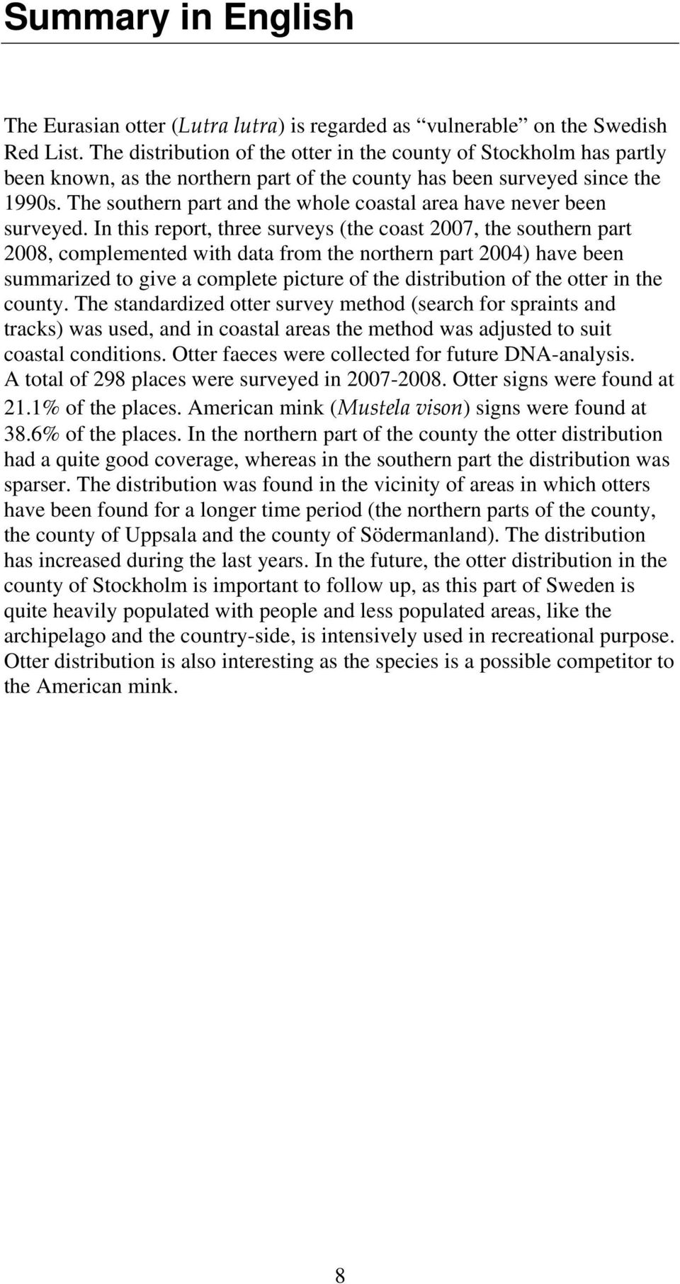 The southern part and the whole coastal area have never been surveyed.