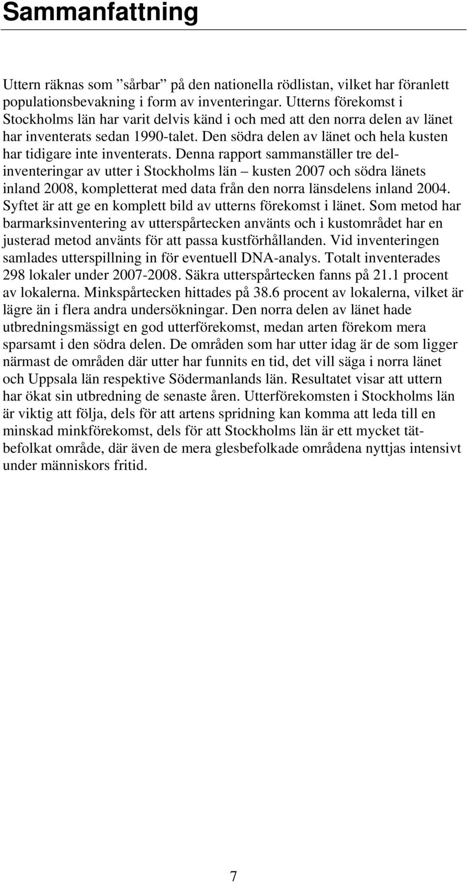 Den södra delen av länet och hela kusten har tidigare inte inventerats.