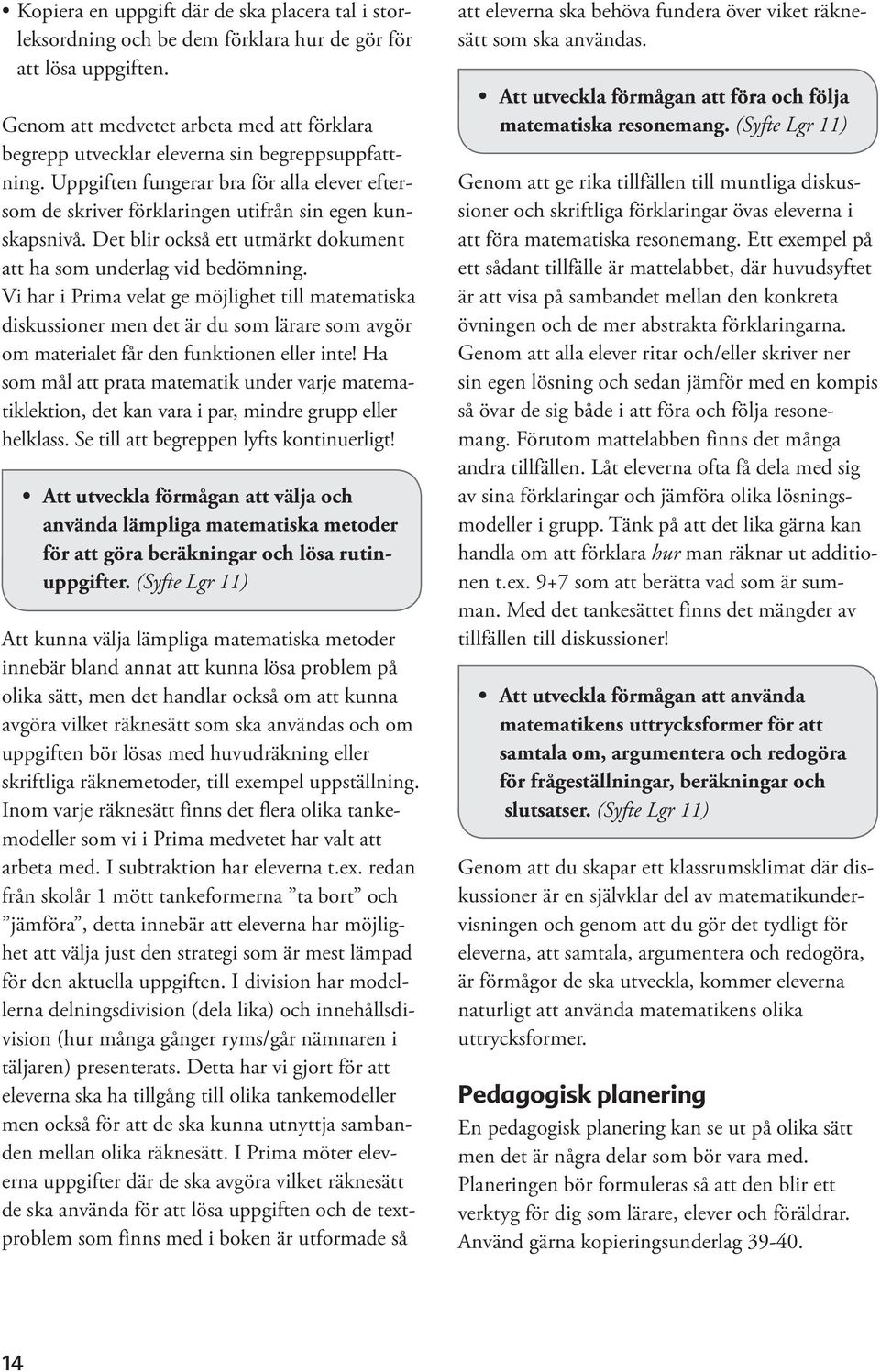 Det blir också ett utmärkt dokument att ha som underlag vid bedömning.