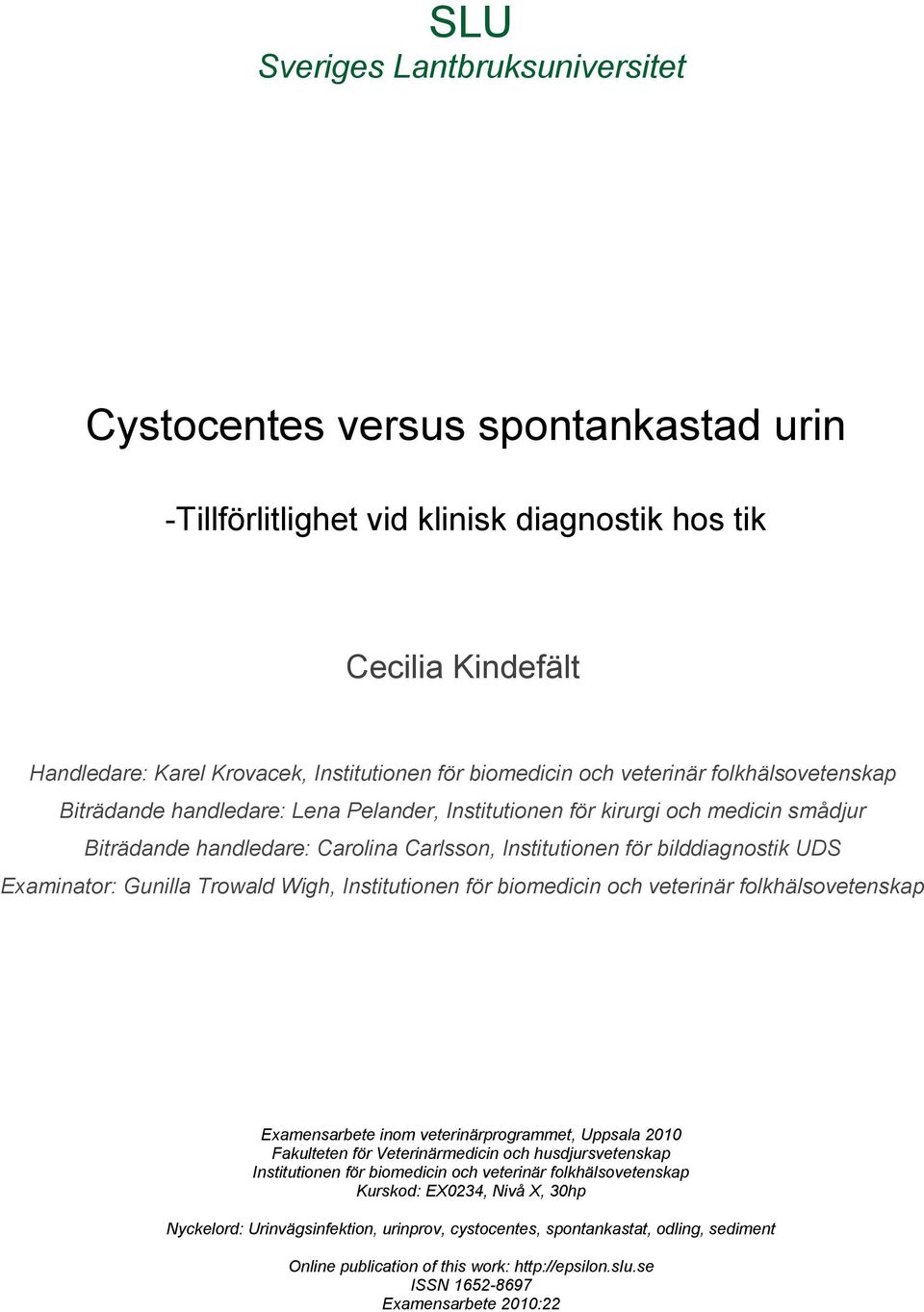 Examinator: Gunilla Trowald Wigh, Institutionen för biomedicin och veterinär folkhälsovetenskap Examensarbete inom veterinärprogrammet, Uppsala 2010 Fakulteten för Veterinärmedicin och